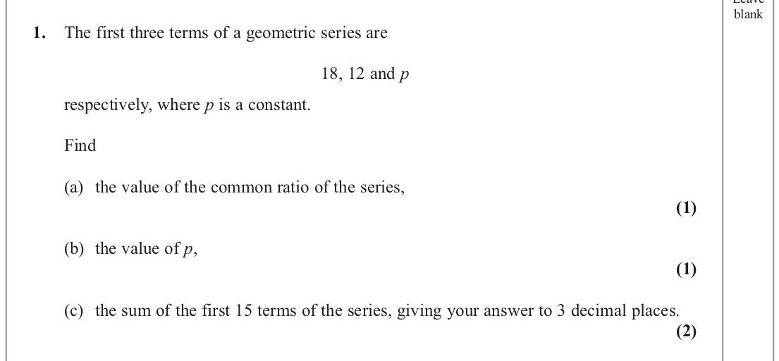 The-first-three-terms-of-a-geometric-series-are-18,-12-and-p-respectively,-where-p-is-a-constant-Edexcel-A-Level Maths Pure-Question 3-2013-Paper 4.png